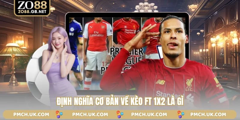 Định nghĩa cơ bản về kèo ft 1x2 là gì