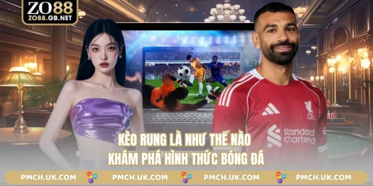 Kèo Rung Là Như Thế Nào - Khám Phá Hình Thức Bóng Đá