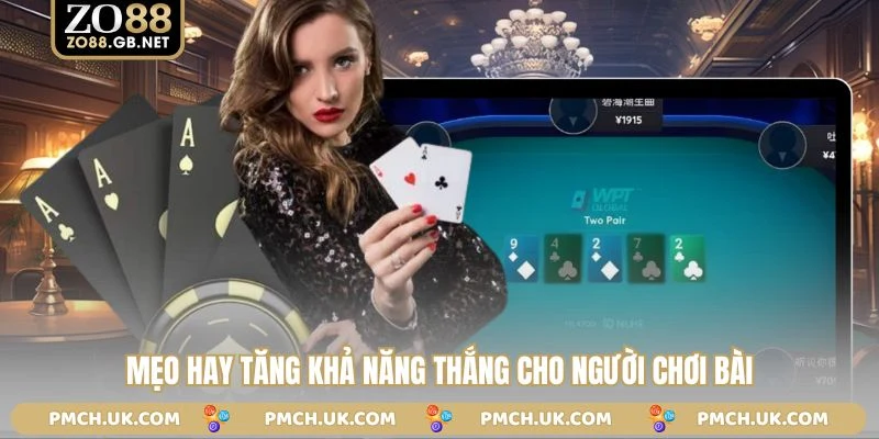 Mẹo hay tăng khả năng thắng cho người chơi bài