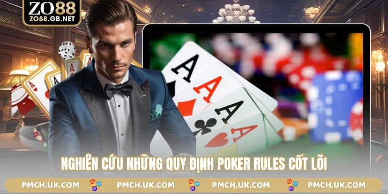 Nghiên cứu những quy định poker rules cốt lõi