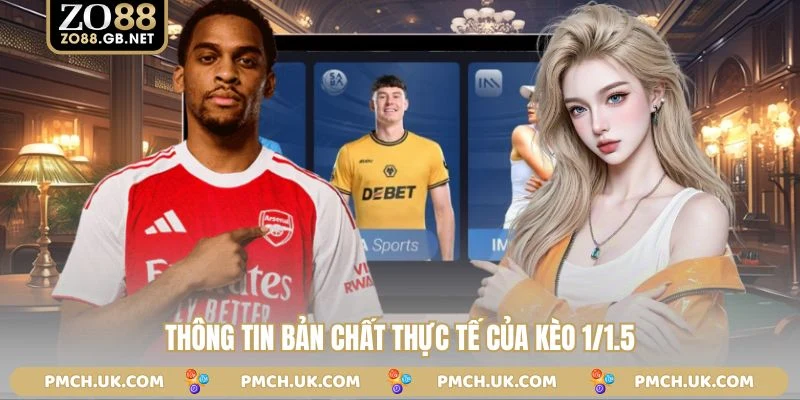 Thông tin bản chất thực tế của kèo 1/1.5
